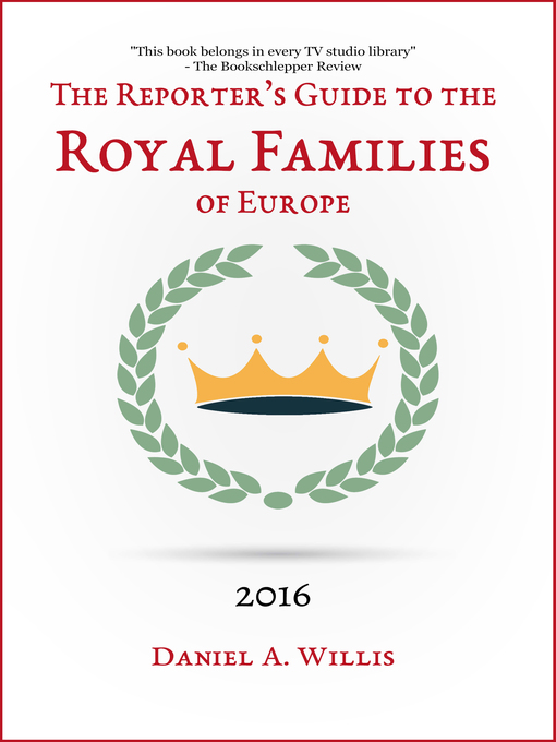 Title details for 2016 Reporter's Guide to the Royal Families of Europe by Daniel A. Willis - Available